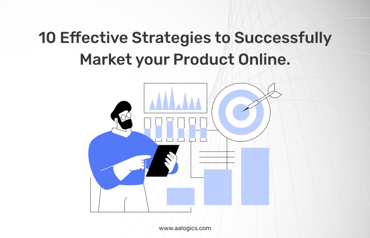 10 Effective Strategies to Successfully Market your Product Online.